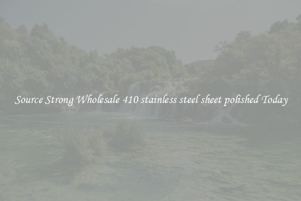Source Strong Wholesale 410 stainless steel sheet polished Today