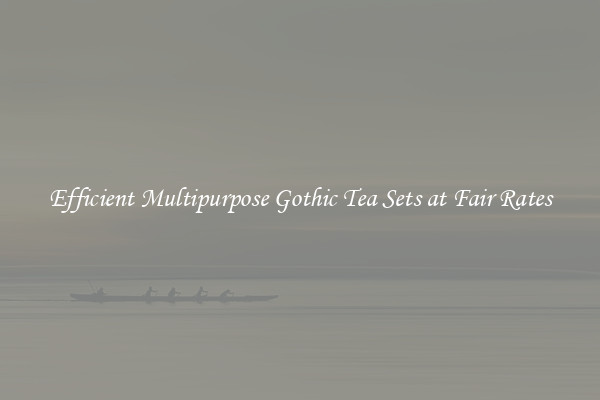 Efficient Multipurpose Gothic Tea Sets at Fair Rates